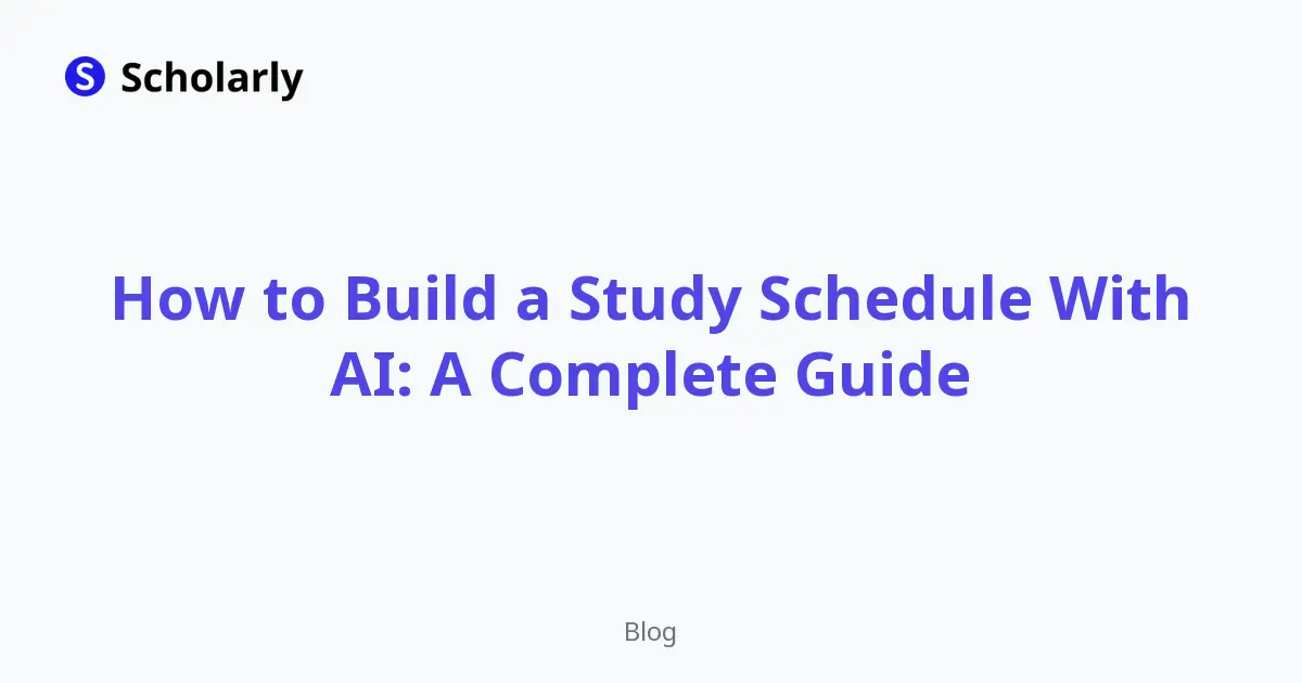 How to Build a Study Schedule With AI: A Complete Guide