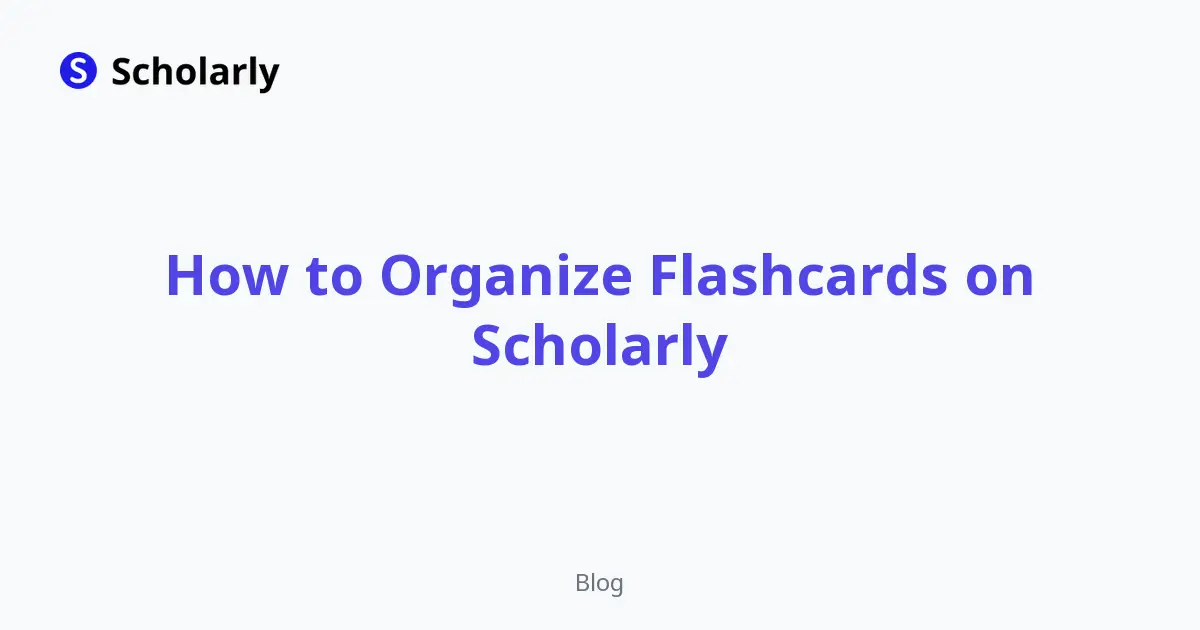 How to Organize Flashcards on Scholarly