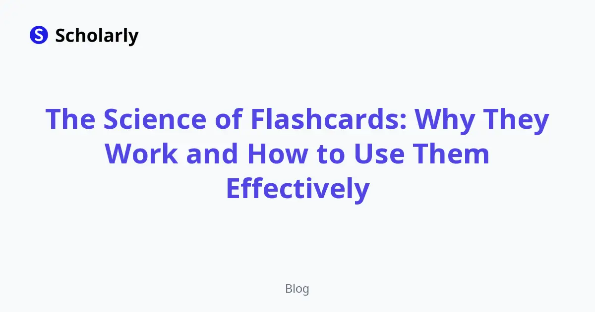 The Science of Flashcards: Why They Work and How to Use Them Effectively